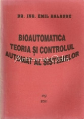 Bioautomatica. Teoria Si Controlul Automat Al Sistemelor - Emil Balaure foto