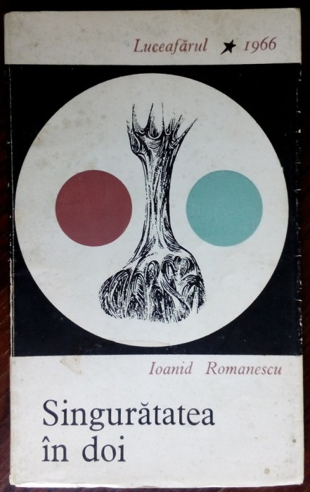 IOANID ROMANESCU-SINGURATATEA IN DOI/VERSURI/vol. debut 1966/pref.OTILIA CAZIMIR