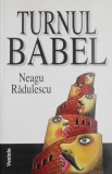 Turnul Babel - Neagu Radulescu - Roman Beletristica