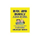 Max und Moritz in English and Deutsch: A Boys' Tale in Seven Tricks/Eine Bubengeschichte in sieben Streichen