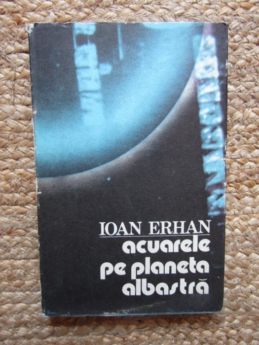 ACUARELE PE PLANETA ALBASTRĂ - IOAN ERHAN