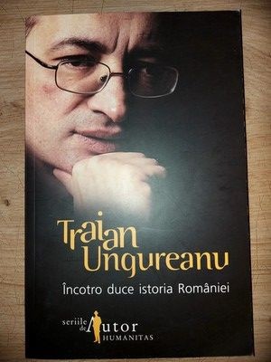 Incotro duce istoria Romaniei- Traian Ungureanu foto