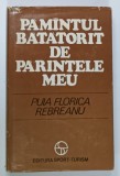 DEDICATIA PUIEI FLORICA REBREANU ( FIICA LUI LIVIU REBREANU ) pe volumul sau &#039; PAMANTUL BATATORIT DE PARINTELE MEU - FILE DE JURNAL &#039; , 1980