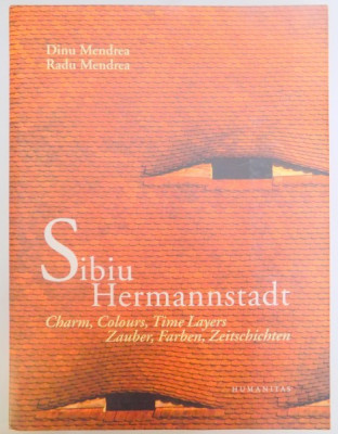 SIBIU HERMANNSTADT , CHARM , COLOURS , TIME LAYERS , ZAUBER , FARBEN , ZEITSCHICHTEN de DINU MENDREA , RADU MENDREA , 2007 foto