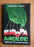 Fabrizio Calvi - Europa nasilor. Mafia ia cu asalt Europa