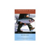 How to Travel with a Salmon &amp; Other Essays