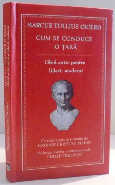 CUM SE CONDUCE O TARA , GHID ANTIC PENTRU LIDERII MODERNI de MARCUS TULLIUS CICERO , 2013 *PREZINTA SUBLINIERI IN TEXT