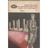 Dupa noi, potopul (volumul 2) - Josef Toman