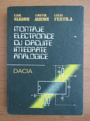 Emil Simion - Montaje electronice cu circuite integrate...(1986, ed. cartonata) foto