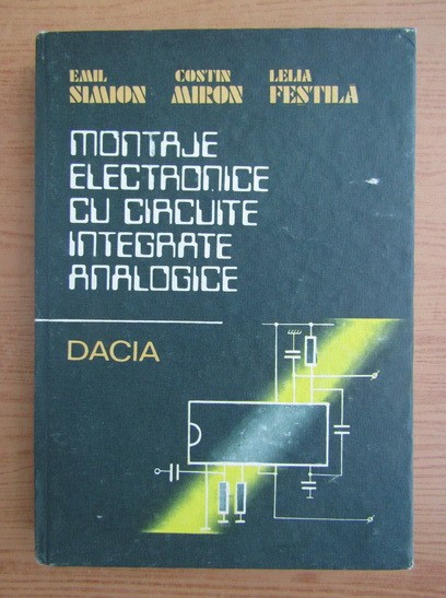 Emil Simion - Montaje electronice cu circuite integrate...(1986, ed. cartonata)