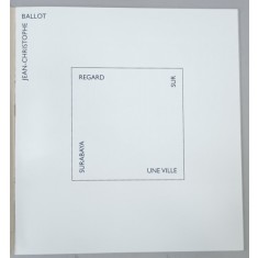JEAN - CHRISTOPHE BALLOT , SURABAYA , REGARD SUR UNE VILLE , ALBUM DE FOTOGRAFIE CU TEXT IN LIMBA FRANCEZA , 2000