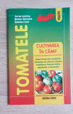 Tomatele. Cultivarea &icirc;n c&acirc;mp - Victor Lăcătuș, Marcel Costache, Didactica si Pedagogica