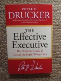 The Effective Executive: The Definitive Guide to Getting the Right Things Done - Peter F. Drucker