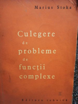 Marius Stoka - Culegere de probleme de functii complexe (editia 1965) foto