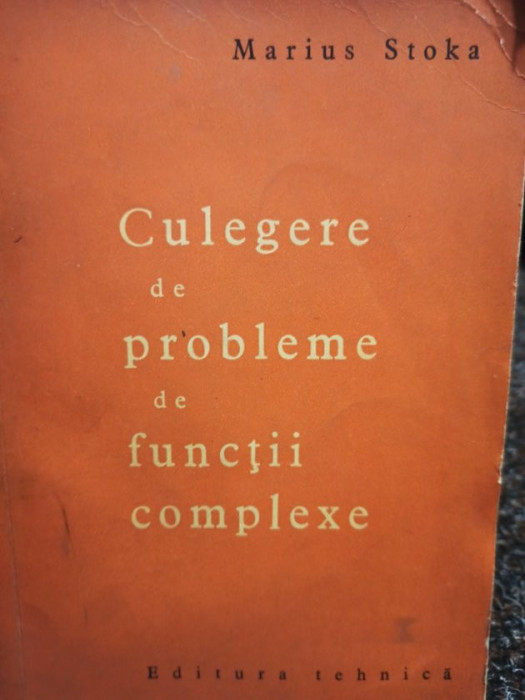 Marius Stoka - Culegere de probleme de functii complexe (editia 1965)