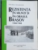 REZISTENTA IN MUNTI SI IN ORASUL BRASOV 1944-8 REZISTENTA ANTICOMUNISTA LEGIONAR, 1997