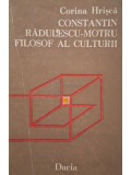 Corina Hrisca - Constantin Radulescu Motru - Filosof al culturii (Editia: 1987)