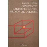 Corina Hrisca - Constantin Radulescu Motru - Filosof al culturii (Editia: 1987)