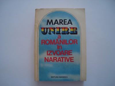 Marea Unire a romanilor in izvoare narative - Stelian Neagoe foto