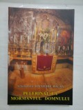 PELERINAJ LA MORMANTUL DOMNULUI - ARHIMANDRIT IONICHIE BALAN