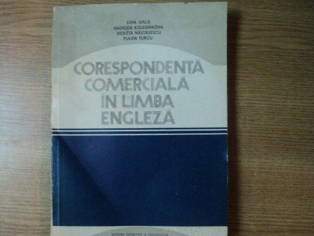 CORESPONDENTA COMERCIALA IN LIMBA ENGLEZA de LIVIA GALIS , NADEJDA KOLESNIKOVA ... , Bucuresti 1981