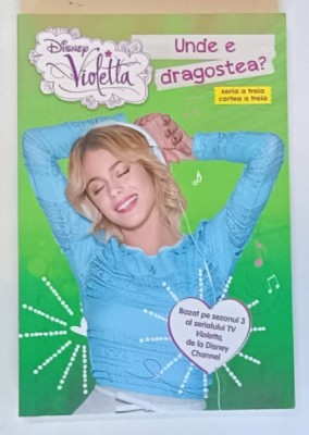 DISNEY , VIOLETTA , UNDE E DRAGOSTEA ? , SERIA A TREIA , CARTEA A TREIA , 2015 foto