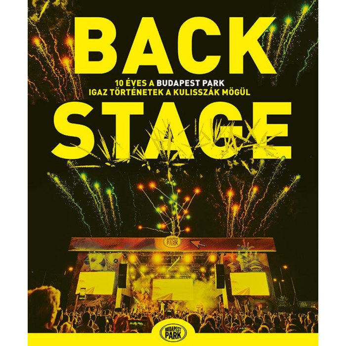 Backstage - 10 &eacute;ves a Budapest Park - igaz t&ouml;rt&eacute;netek a kulissz&aacute;k m&ouml;g&uuml;l - Saj&oacute; D&aacute;vid