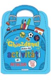 Ghiozdanul meu cu activitati si abtibilduri pentru baieti - Girasol