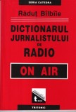 Dictionarul Jurnalistului De Radio - Radut Bilbiie, Tritonic, 235 Pagini, 2004, Brosata, Romana