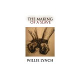 The Willie Lynch Letter and the Making of a Slave