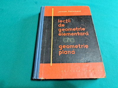 LECȚII DE GEOMETRIE ELEMENTARĂ * GEOMETRIE PLANĂ / JACQUES HADAMARD / 1962 * foto