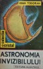 Astronomia Invizibilului - Ioan Todoran, 1989, 253 pagini, Stiinte Exacte, Fizica, Coperta Brosata, colectia Cristal