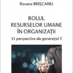 Rolul resurselor umane in organizatii - Roxana Briscariu