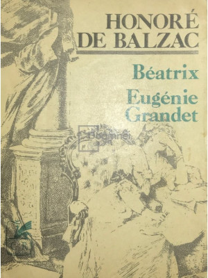 Honore de Balzac - Beatrix. Eugenie Grandet (editia 1981) foto