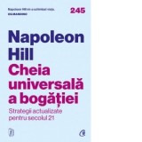 Cheia universala a bogatiei. Strategii actualizate pentru secolul 21 - Napoleon Hill, Elena Ilie