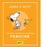 Peanuts. Ghiduri pentru viata. Ghidul Peanuts pentru fericire - Ioana Tudor, Charles Schulz
