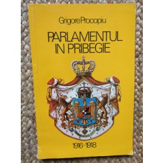 PARLAMENTUL IN PRIBEGIE(1916-1918) de GRIGORE PROCOPIU , 1992