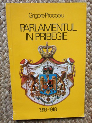 PARLAMENTUL IN PRIBEGIE(1916-1918) de GRIGORE PROCOPIU , 1992 foto