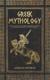 Greek Mythology: Tales of Greek Myth, Gods, Goddesses, Mythical Beasts &amp; the Beliefs of Ancient Greece