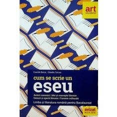 Cum se scrie un eseu. Limba si Literatura Romana pentru Bacalaureat
