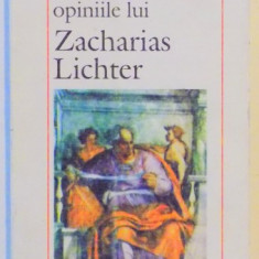 VIATA SI OPINIILE LUI ZACHARIAS LICHTER de MATEI CALINESCU , EDITIA A III A , 1995