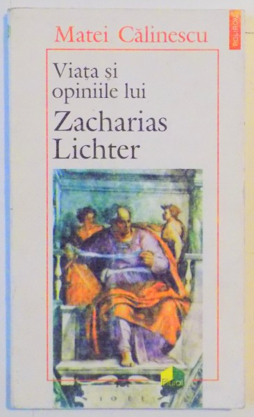 VIATA SI OPINIILE LUI ZACHARIAS LICHTER de MATEI CALINESCU , EDITIA A III A , 1995