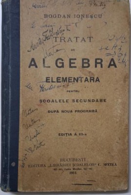 Tratat de algebra elementara pentru scoalele secunde dupa noua programa &amp;ndash; Bogdan Ionescu foto