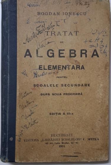 Tratat de algebra elementara pentru scoalele secunde dupa noua programa &ndash; Bogdan Ionescu