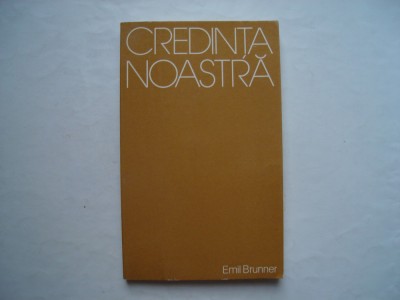 Credinta noastra - Emil Brunner foto