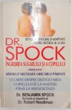 INGRIJIREA SUGARULUI SI A COPILULUI , ED. a - VIII - a de DR. BENJAMIN SPOCK , 2005