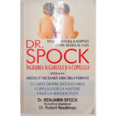 INGRIJIREA SUGARULUI SI A COPILULUI , ED. a - VIII - a de DR. BENJAMIN SPOCK , 2005