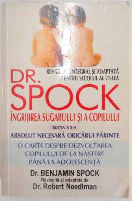 INGRIJIREA SUGARULUI SI A COPILULUI , ED. a - VIII - a de DR. BENJAMIN SPOCK , 2005 foto