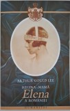 Regina-mama Elena a Romaniei. Printesa de Grecia si Danemarca &ndash; Arthur Gould Lee