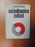 SOCIODINAMICA CULTURII de ABRAHAM A. MOLES , 1974